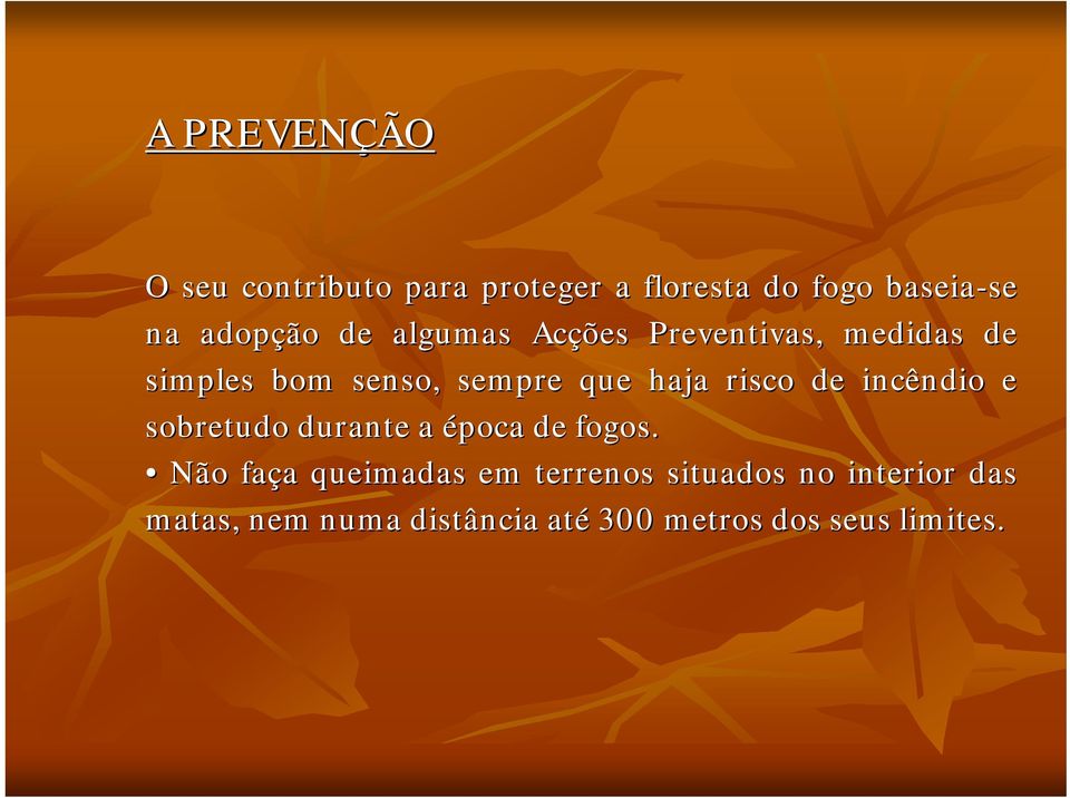 de incêndio e sobretudo durante a época de fogos.