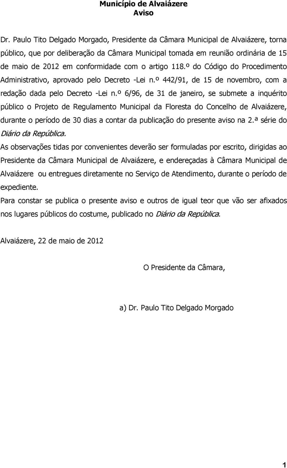 o artigo 118.º do Código do Procedimento Administrativo, aprovado pelo Decreto -Lei n.º 442/91, de 15 de novembro, com a redação dada pelo Decreto -Lei n.