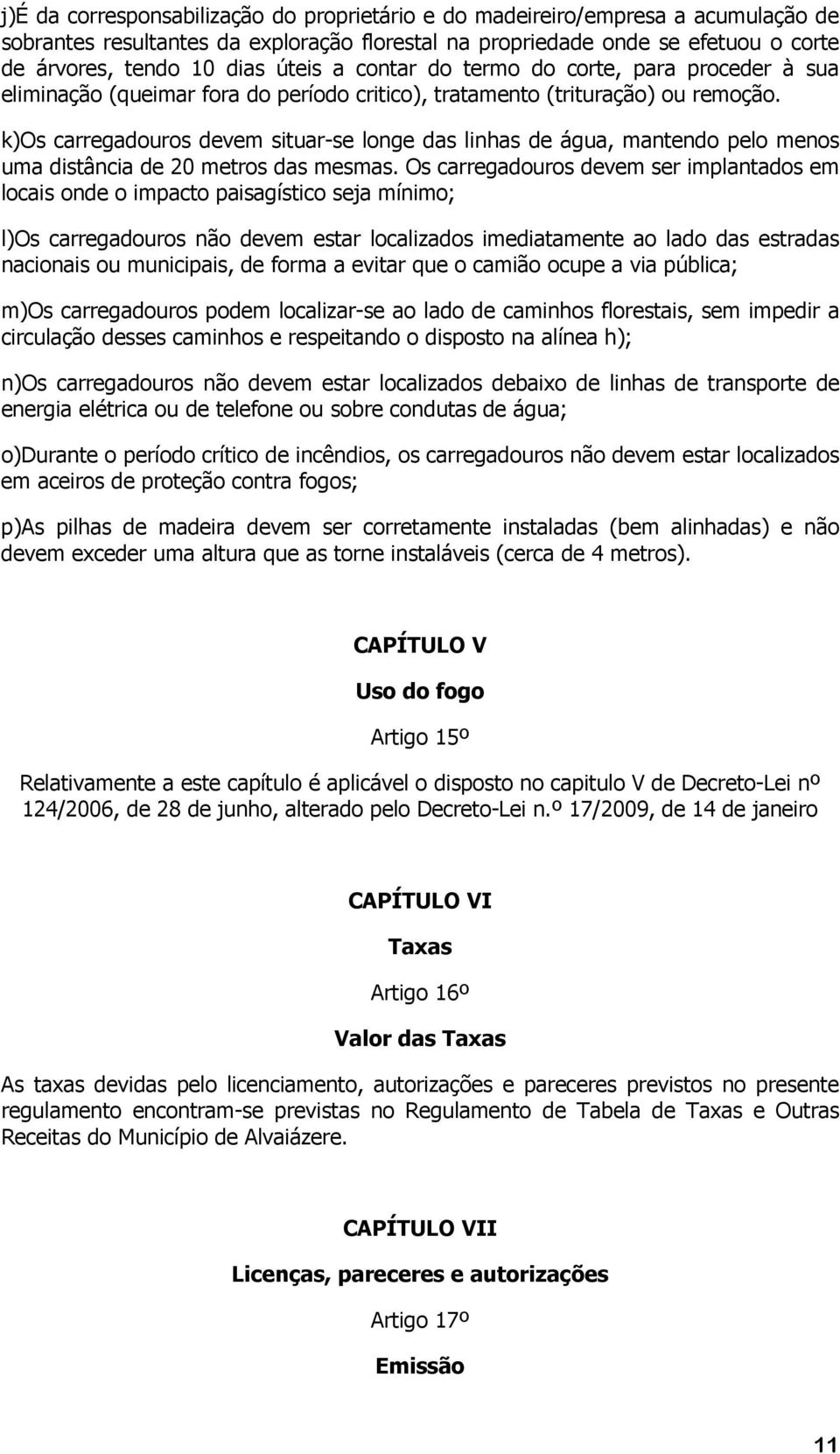 k)os carregadouros devem situar-se longe das linhas de água, mantendo pelo menos uma distância de 20 metros das mesmas.