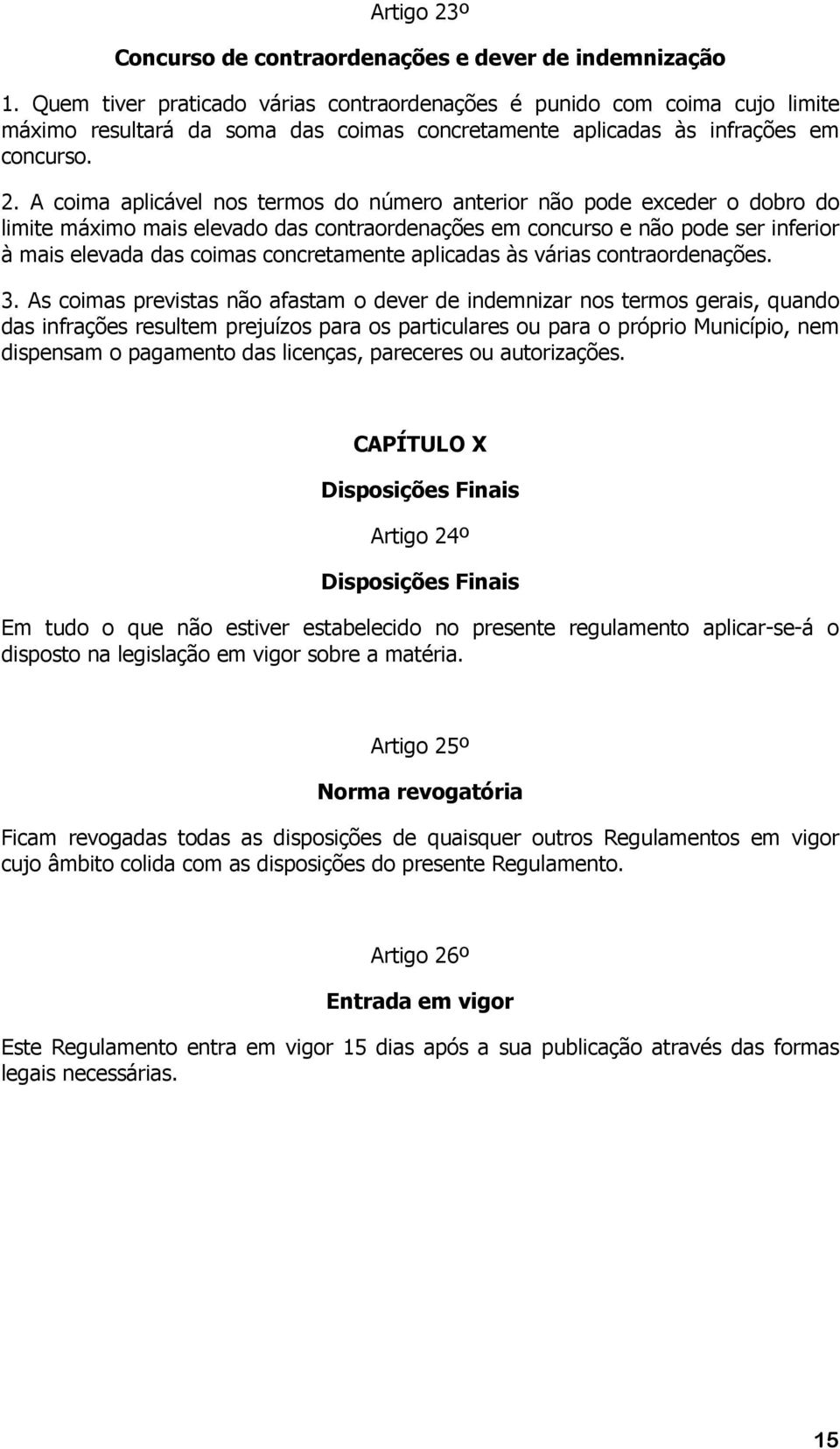 A coima aplicável nos termos do número anterior não pode exceder o dobro do limite máximo mais elevado das contraordenações em concurso e não pode ser inferior à mais elevada das coimas concretamente