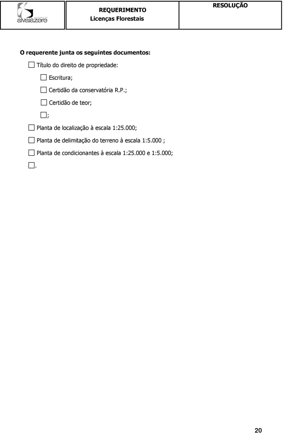 R.P.; Certidão de teor; ; Planta de localização à escala 1:25.