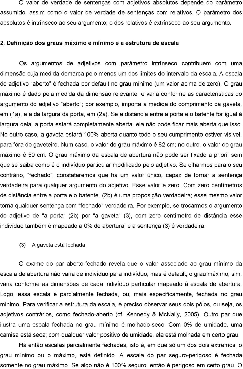 Definição dos graus máximo e mínimo e a estrutura de escala Os argumentos de adjetivos com parâmetro intrínseco contribuem com uma dimensão cuja medida demarca pelo menos um dos limites do intervalo