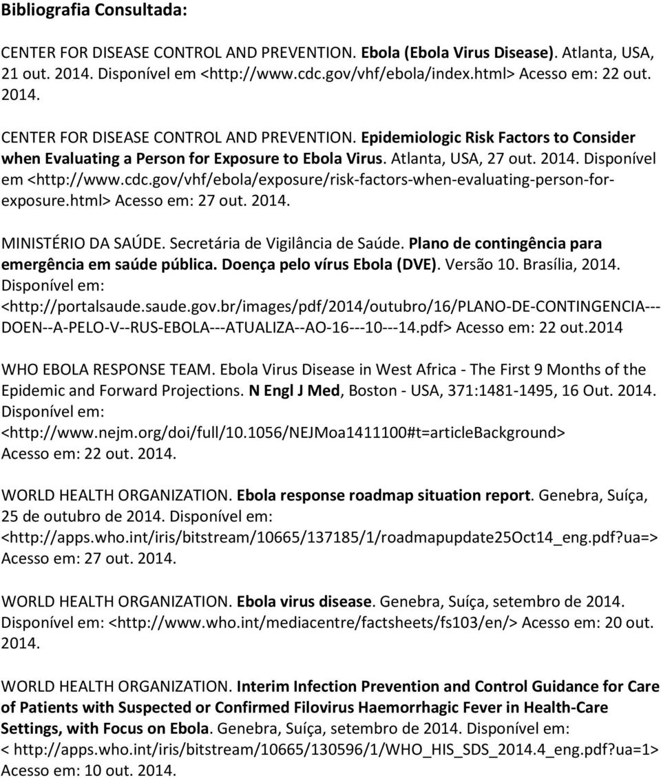 gov/vhf/ebola/exposure/risk-factors-when-evaluating-person-forexposure.html> Acesso em: 27 out. 2014. MINISTÉRIO DA SAÚDE. Secretária de Vigilância de Saúde.