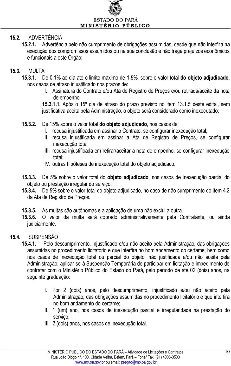 Assinatura do Contrato e/ou Ata de Registro de Preços e/ou retirada/aceite da nota de empenho. 15