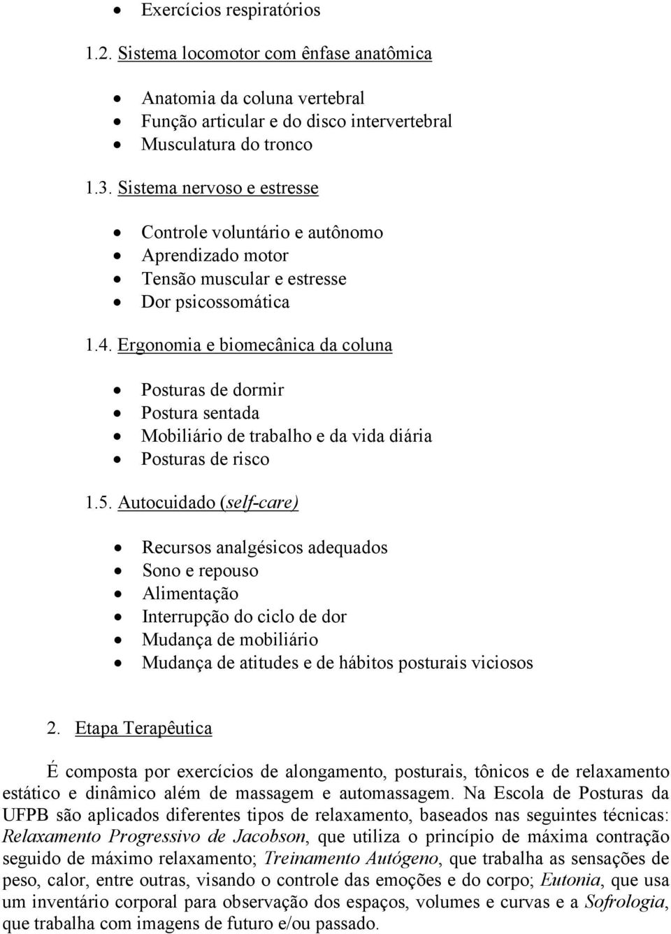 Ergonomia e biomecânica da coluna Posturas de dormir Postura sentada Mobiliário de trabalho e da vida diária Posturas de risco 1.5.