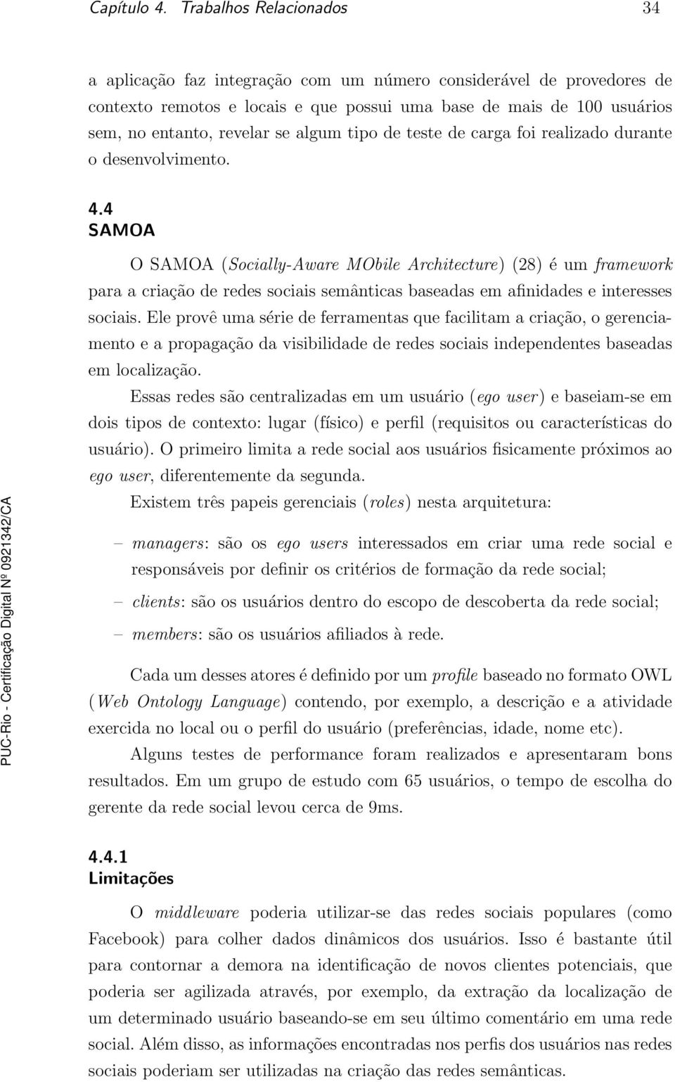 algum tipo de teste de carga foi realizado durante o desenvolvimento. 4.