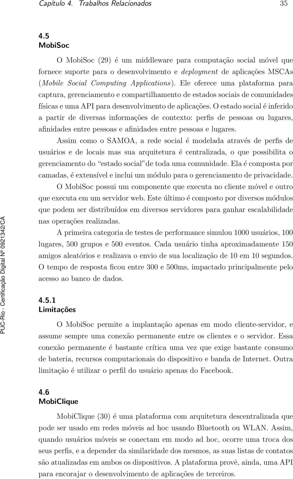 Ele oferece uma plataforma para captura, gerenciamento e compartilhamento de estados sociais de comunidades físicas e uma API para desenvolvimento de aplicações.