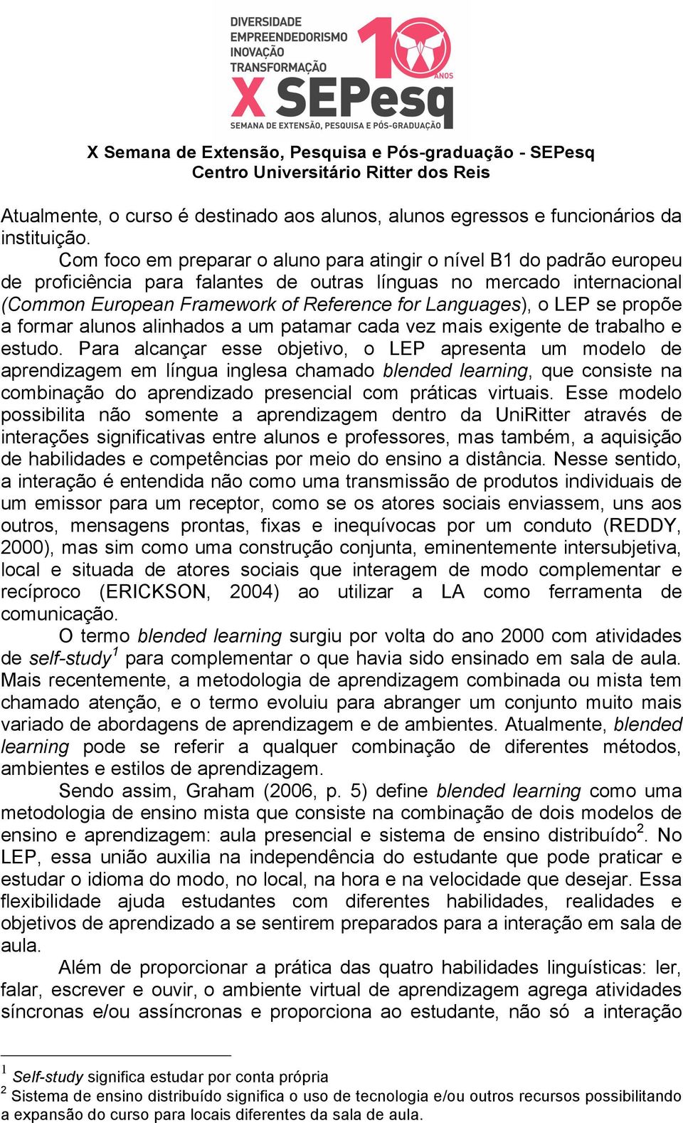 o LEP se propõe a formar alunos alinhados a um patamar cada vez mais exigente de trabalho e estudo.