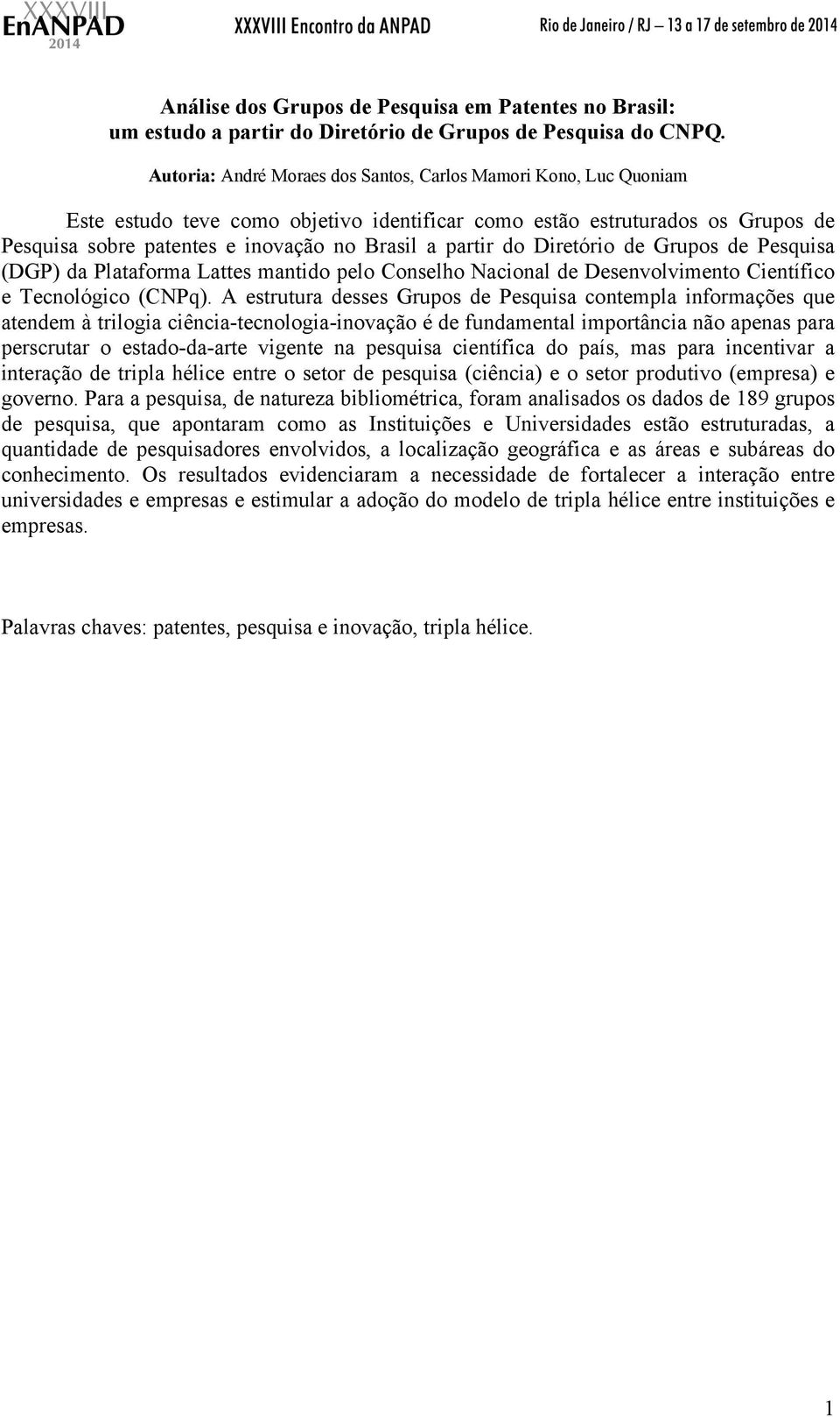 do Diretório de Grupos de Pesquisa (DGP) da Plataforma Lattes mantido pelo Conselho Nacional de Desenvolvimento Científico e Tecnológico (CNPq).