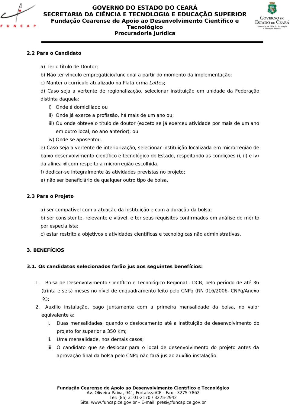 título de doutor (exceto se já exerceu atividade por mais de um ano em outro local, no ano anterior); ou iv) Onde se aposentou.