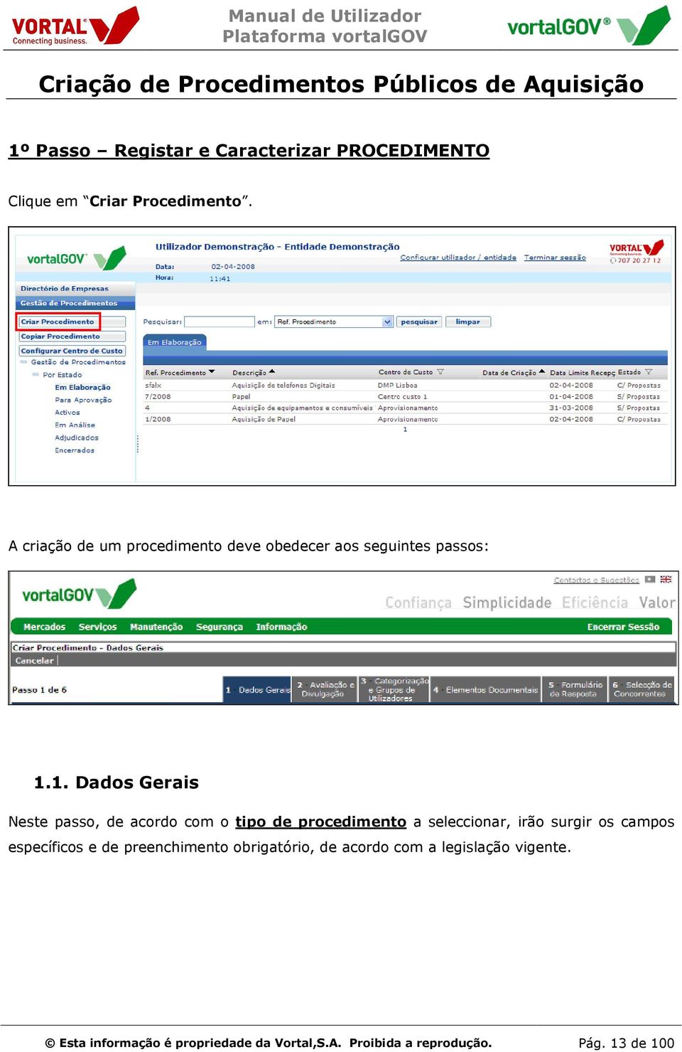 1. Dados Gerais Neste passo, de acordo com o tipo de procedimento a seleccionar, irão surgir os campos