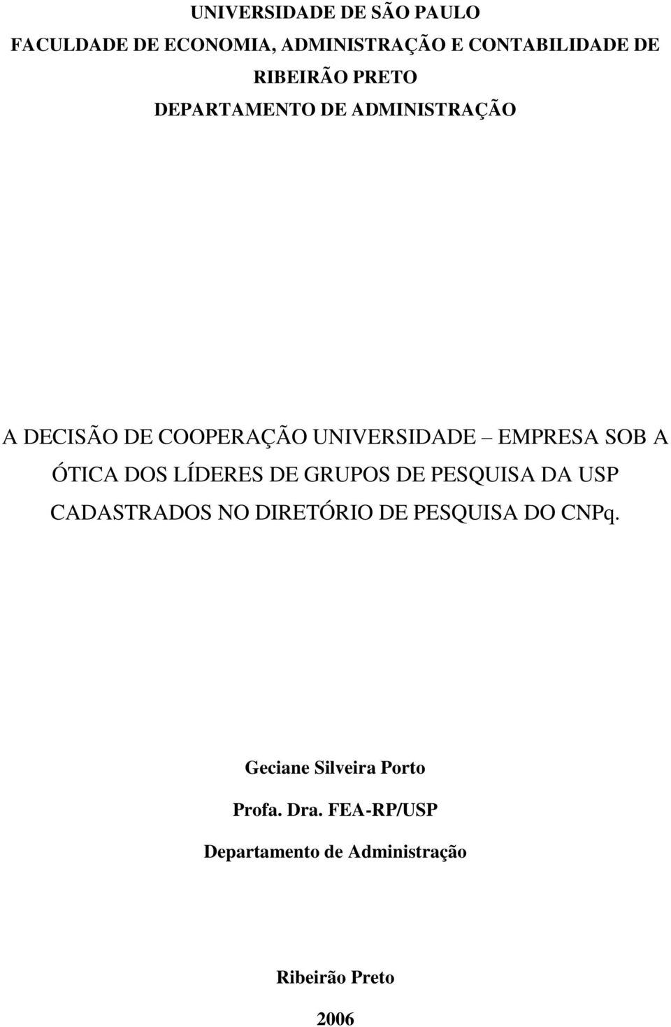 ÓTICA DOS LÍDERES DE GRUPOS DE PESQUISA DA USP CADASTRADOS NO DIRETÓRIO DE PESQUISA DO CNPq.