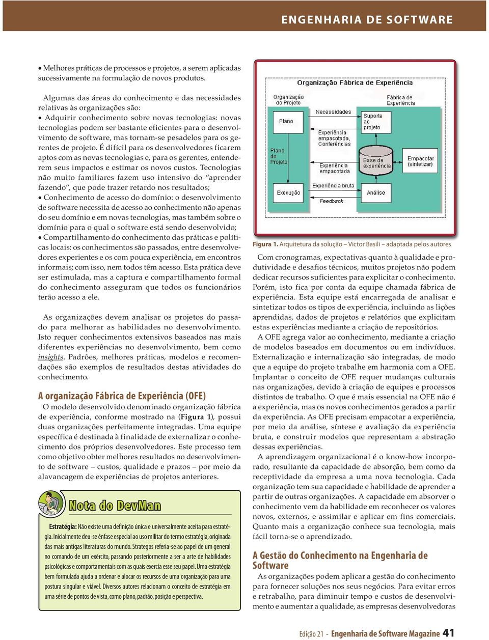 desenvolvimento de software, mas tornam-se pesadelos para os gerentes de projeto.