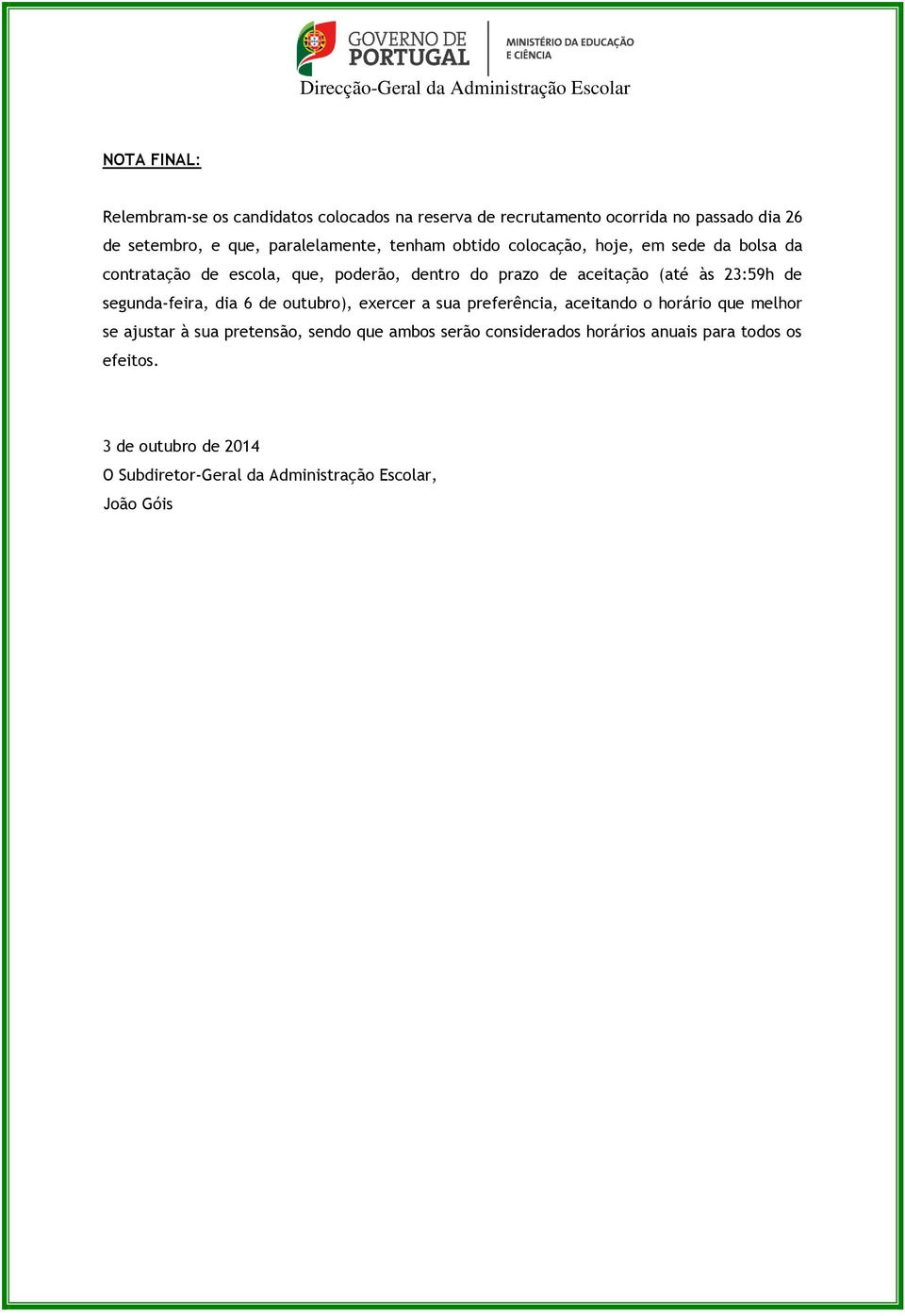 (até às 23:59h de segunda-feira, dia 6 de outubro), exercer a sua preferência, aceitando o horário que melhor se ajustar à sua