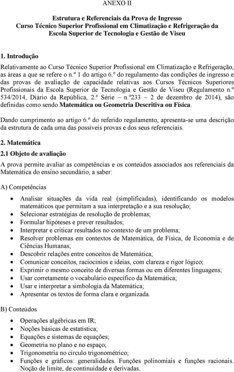 º do regulamento das condições de ingresso e das provas de avaliação de capacidade relativas aos Cursos Técnicos Superiores Profissionais da Escola Superior de Tecnologia e Gestão de Viseu