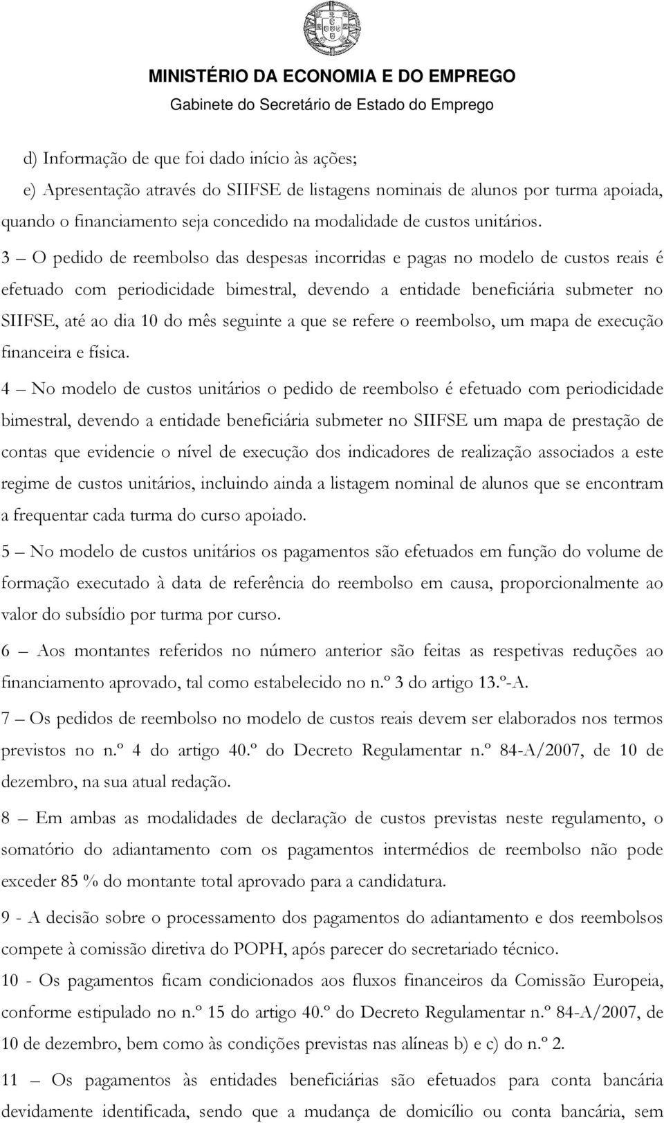 3 O pedido de reembolso das despesas incorridas e pagas no modelo de custos reais é efetuado com periodicidade bimestral, devendo a entidade beneficiária submeter no SIIFSE, até ao dia 10 do mês