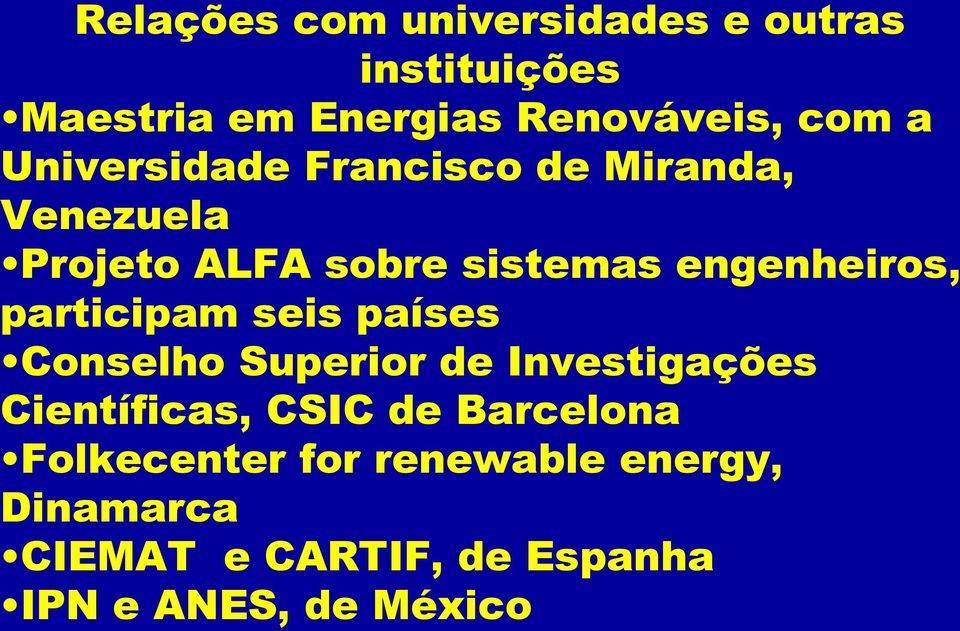 participam seis países Conselho Superior de Investigações Científicas, CSIC de Barcelona