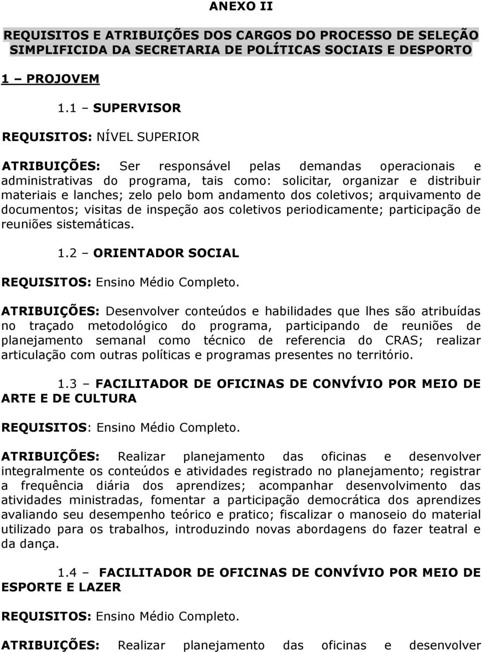 pelo bom andamento dos coletivos; arquivamento de documentos; visitas de inspeção aos coletivos periodicamente; participação de reuniões sistemáticas. 1.