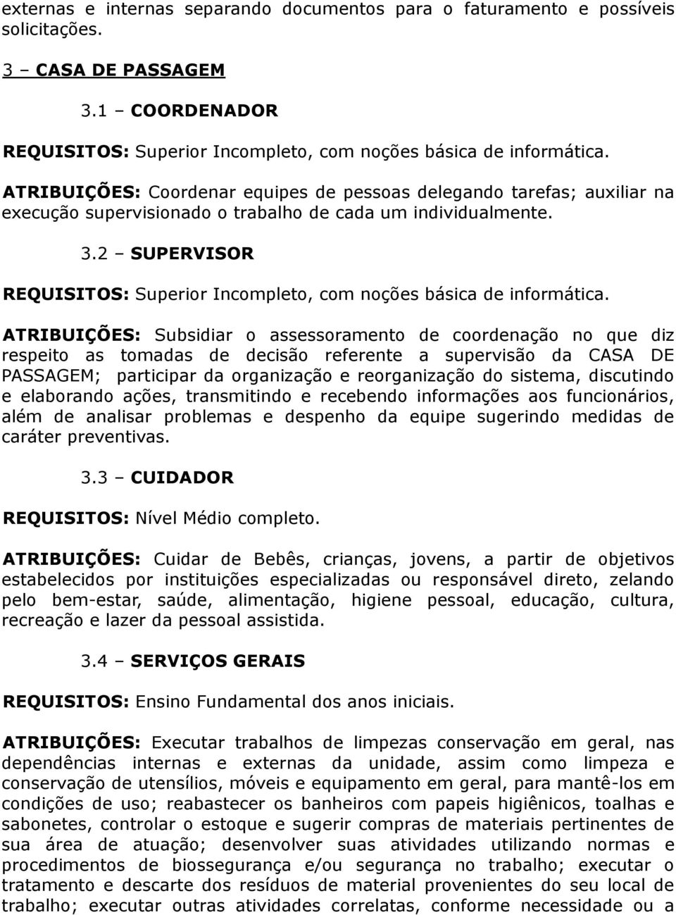 2 SUPERVISOR REQUISITOS: Superior Incompleto, com noções básica de informática.