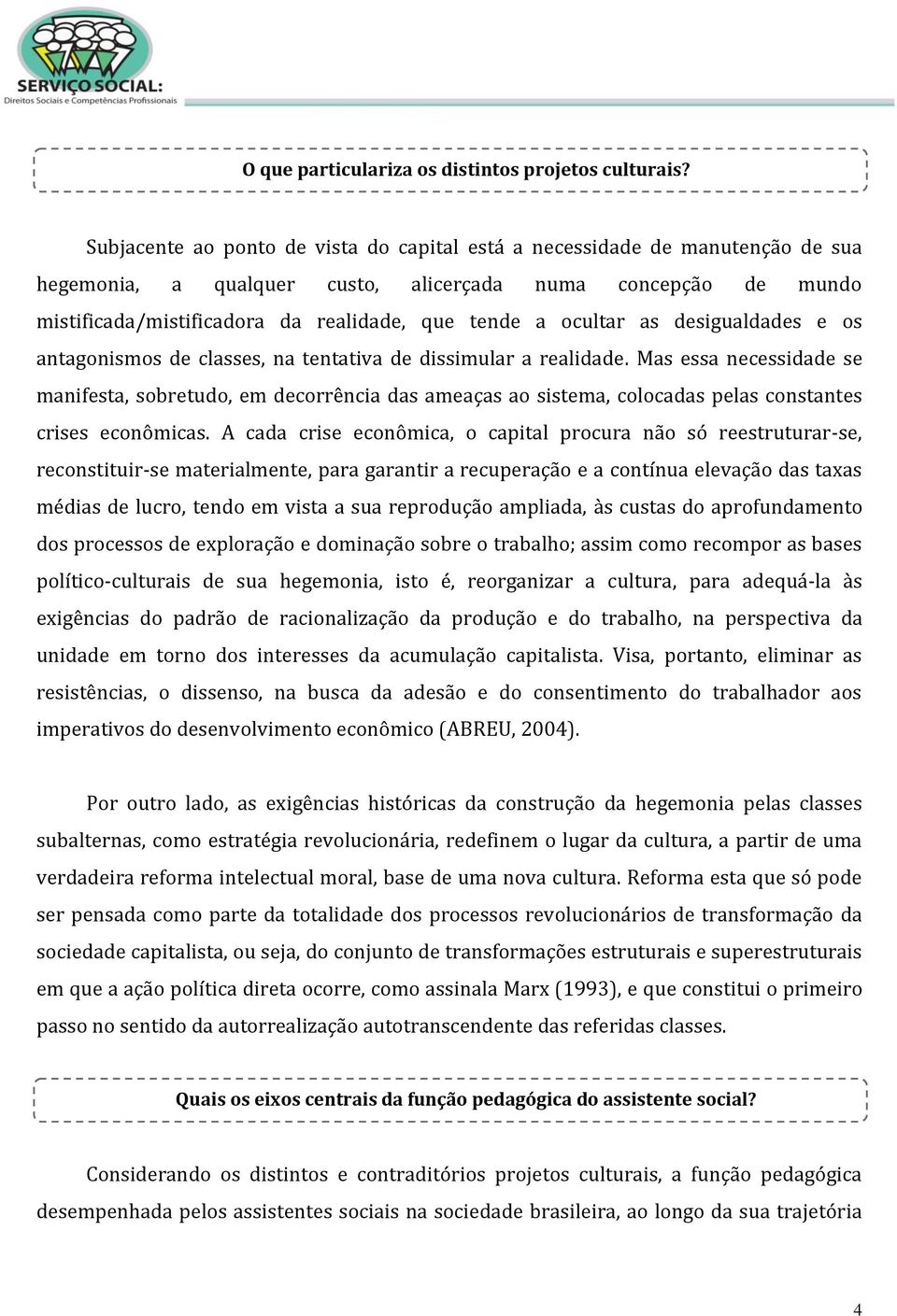 ocultar as desigualdades e os antagonismos de classes, na tentativa de dissimular a realidade.