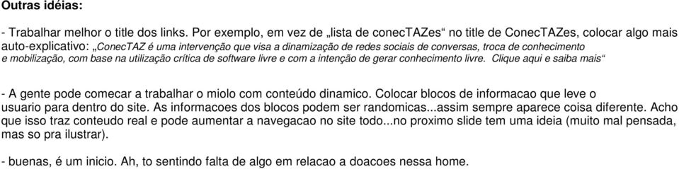 conhecimento e mobilização, com base na utilização crítica de software livre e com a intenção de gerar conhecimento livre.