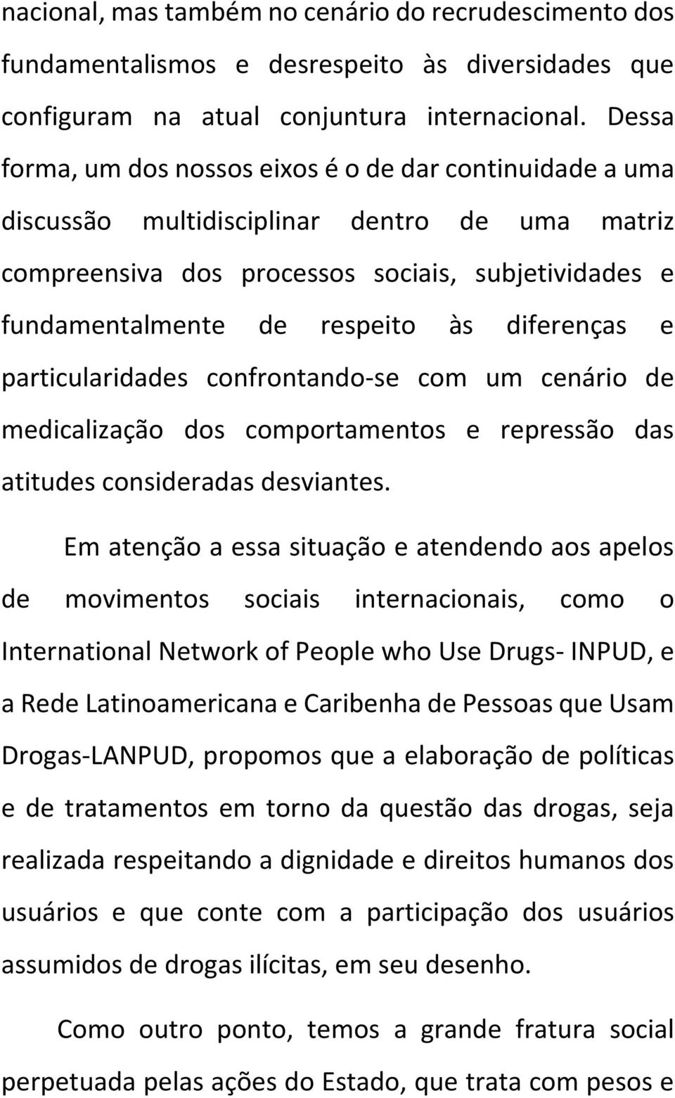 diferenças e particularidades confrontando-se com um cenário de medicalização dos comportamentos e repressão das atitudes consideradas desviantes.