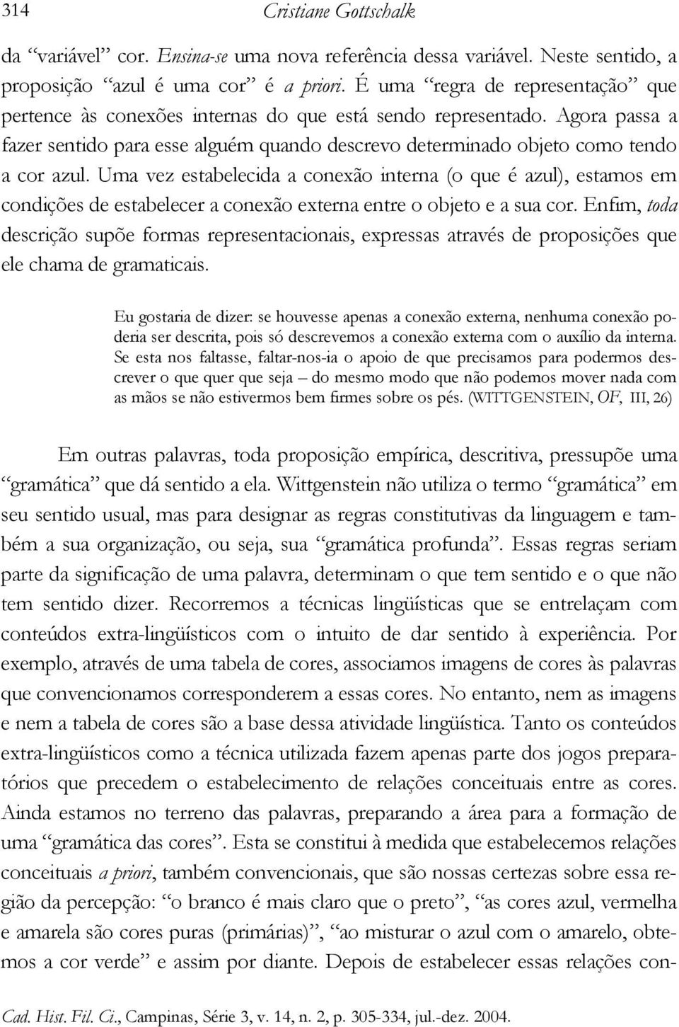 Uma vez estabelecida a conexão interna (o que é azul), estamos em condições de estabelecer a conexão externa entre o objeto e a sua cor.