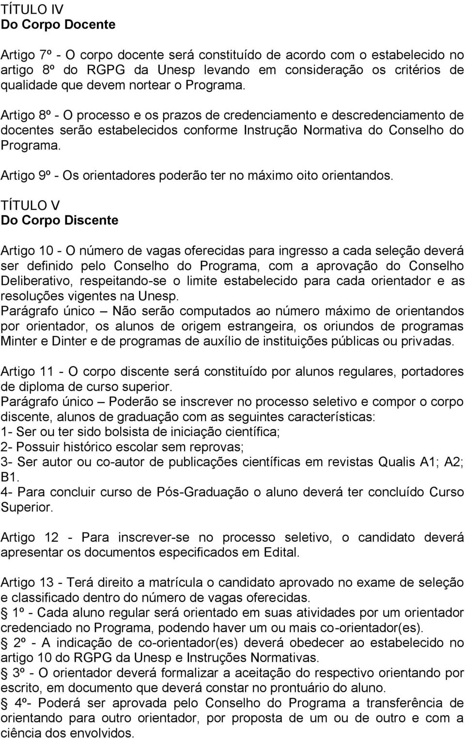 Artigo 9º - Os orientadores poderão ter no máximo oito orientandos.