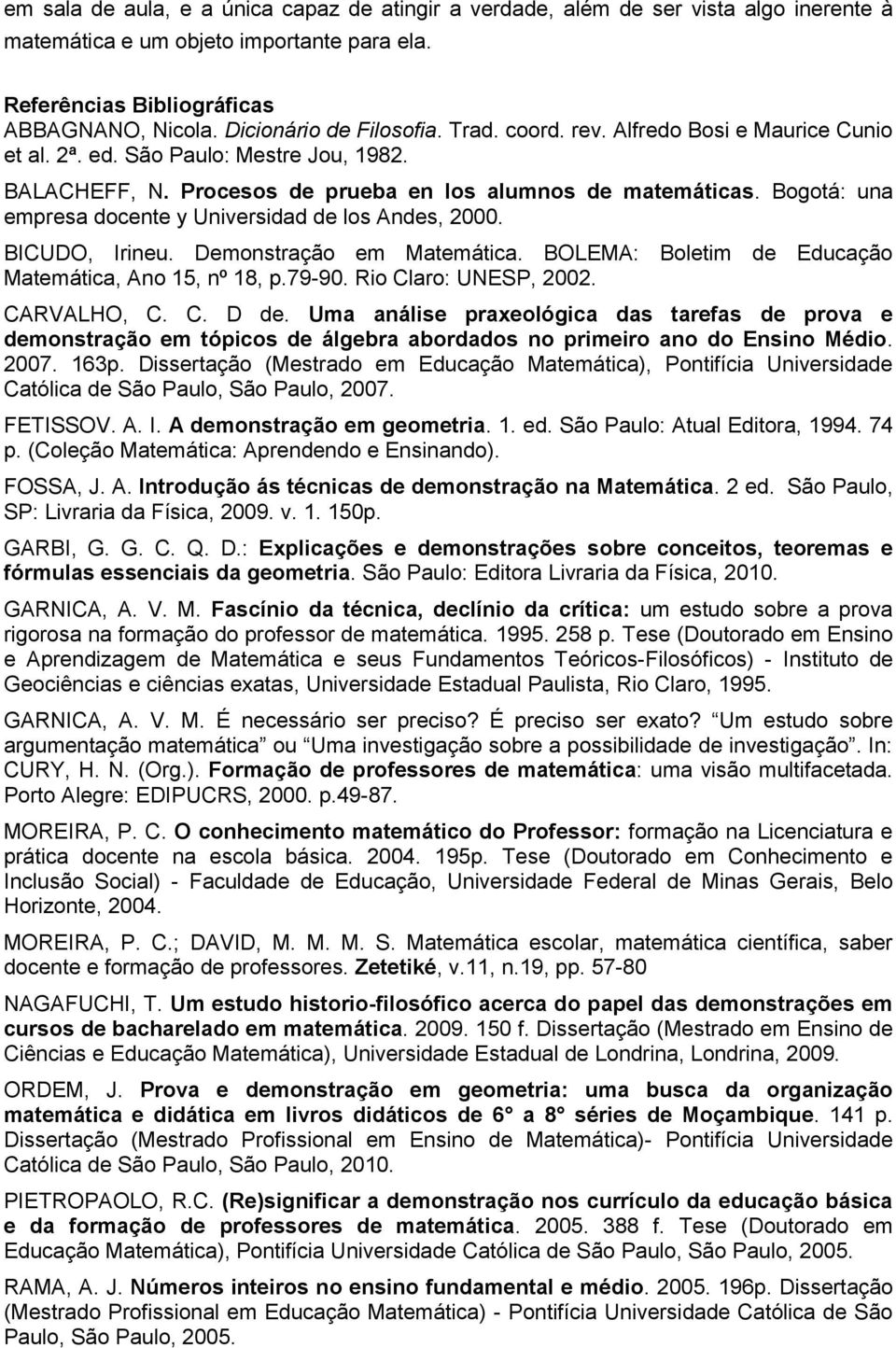 Bogotá: una empresa docente y Universidad de los Andes, 2000. BICUDO, Irineu. Demonstração em Matemática. BOLEMA: Boletim de Educação Matemática, Ano 15, nº 18, p.79-90. Rio Claro: UNESP, 2002.