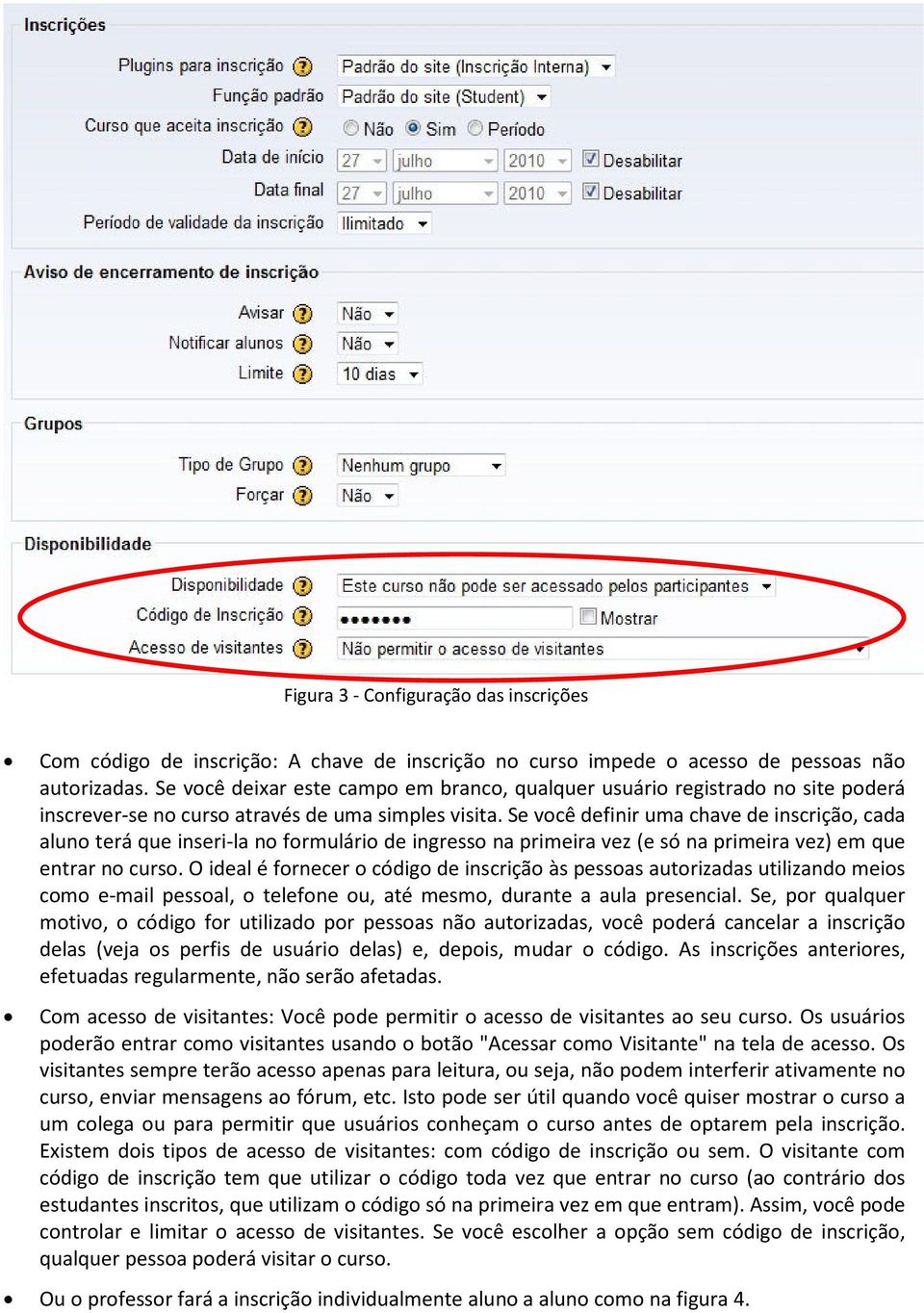 Se você definir uma chave de inscrição, cada aluno terá que inseri-la no formulário de ingresso na primeira vez (e só na primeira vez) em que entrar no curso.