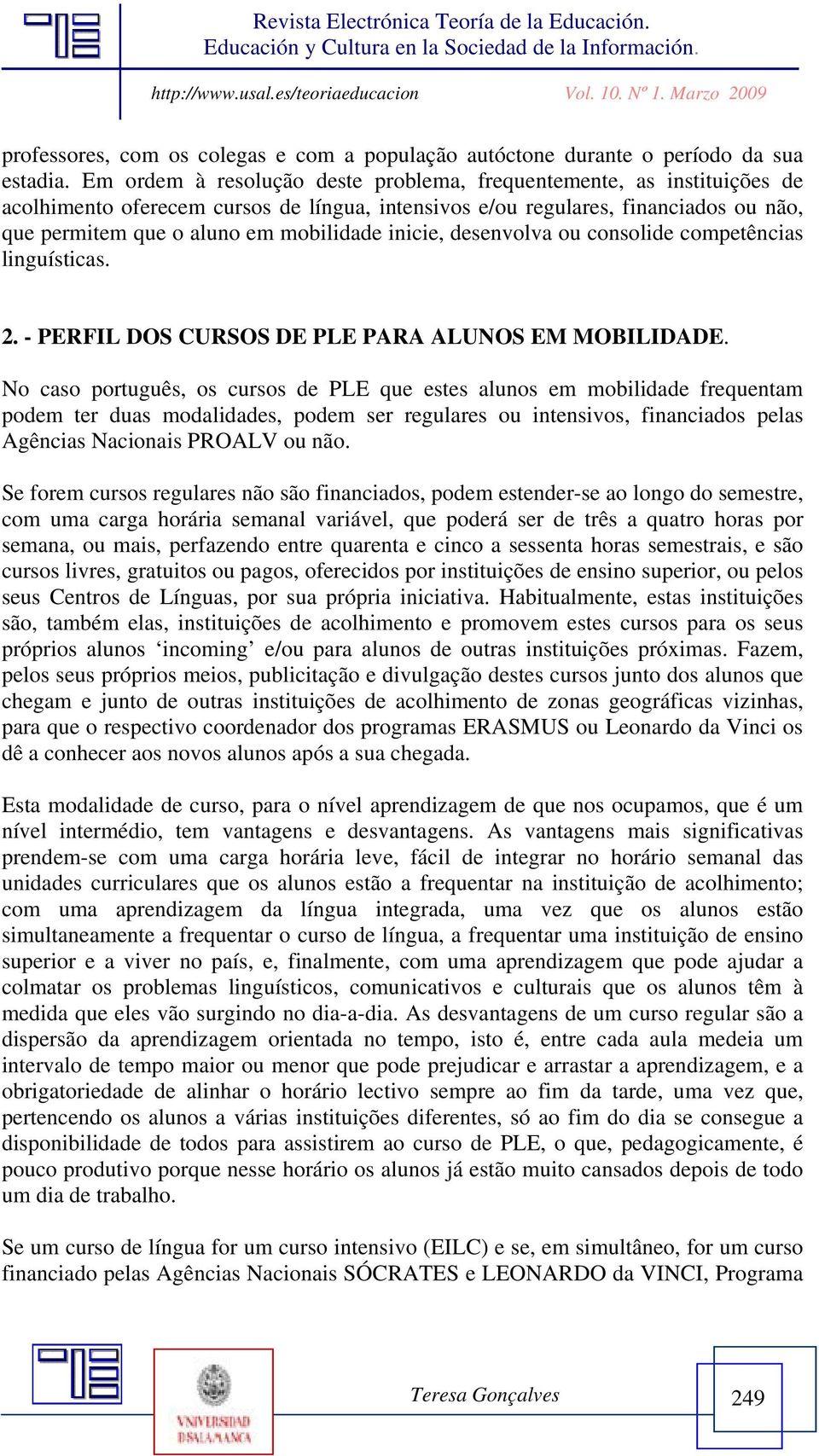 inicie, desenvolva ou consolide competências linguísticas. 2. - PERFIL DOS CURSOS DE PLE PARA ALUNOS EM MOBILIDADE.