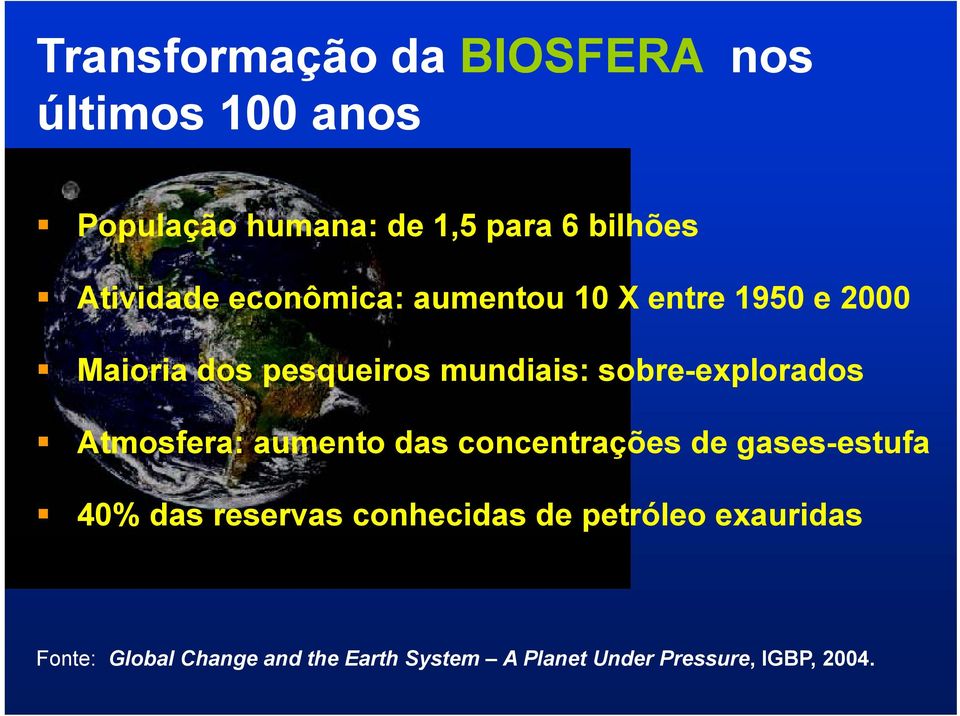 sobre-explorados Atmosfera: aumento das concentrações de gases-estufa 40% das reservas