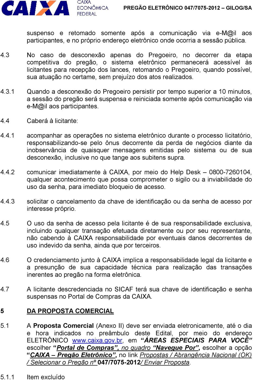 quando possível, sua atuação no certame, sem prejuízo dos atos realizados. 4.3.