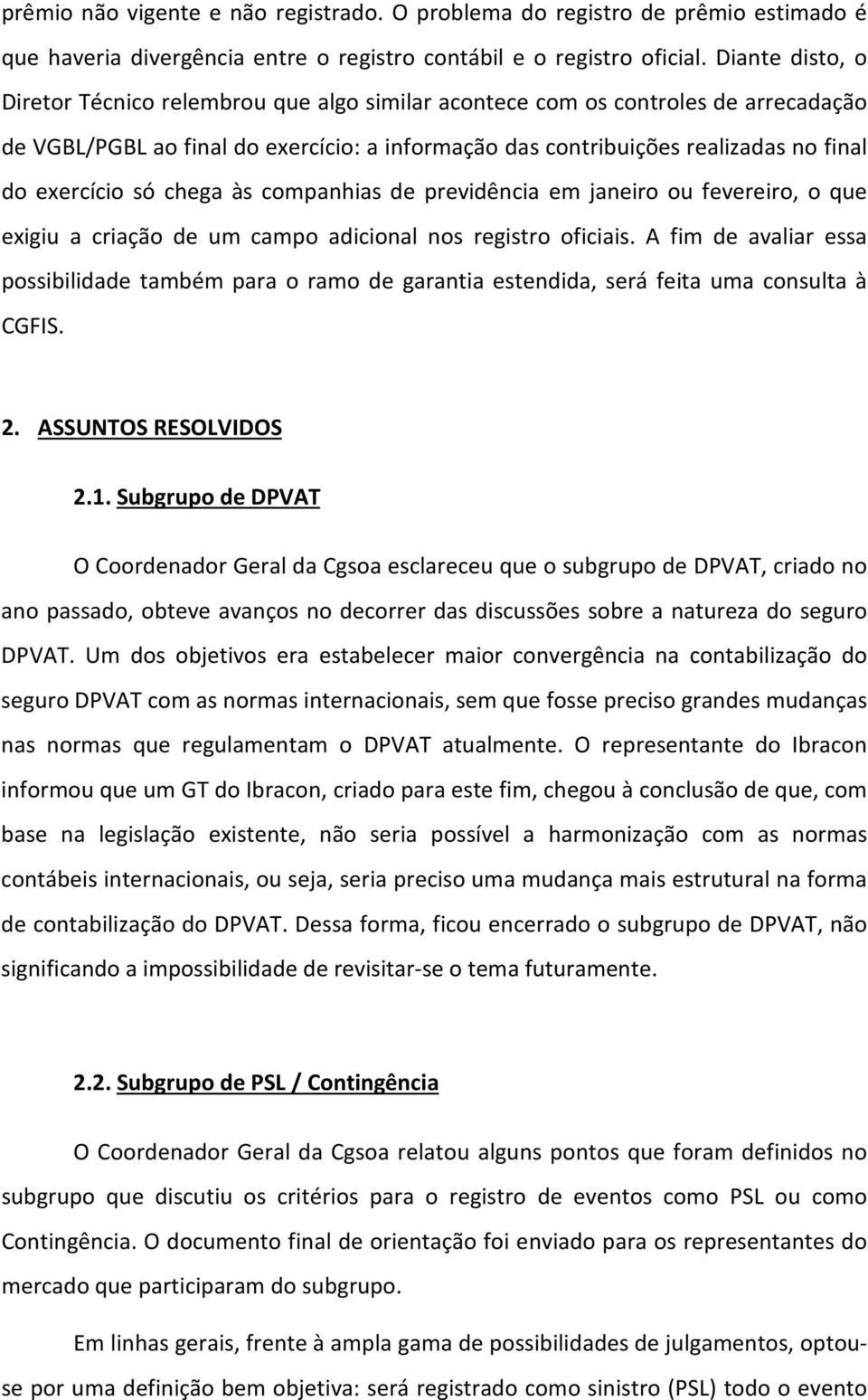 só chega às companhias de previdência em janeiro ou fevereiro, o que exigiu a criação de um campo adicional nos registro oficiais.