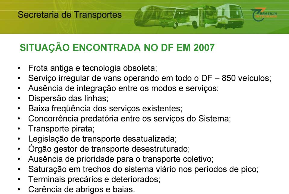 do Sistema; Transporte pirata; Legislação de transporte desatualizada; Órgão gestor de transporte desestruturado; Ausência de prioridade para o