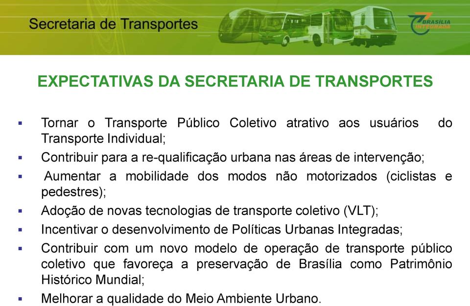 tecnologias de transporte coletivo (VLT); Incentivar o desenvolvimento de Políticas Urbanas Integradas; Contribuir com um novo modelo de
