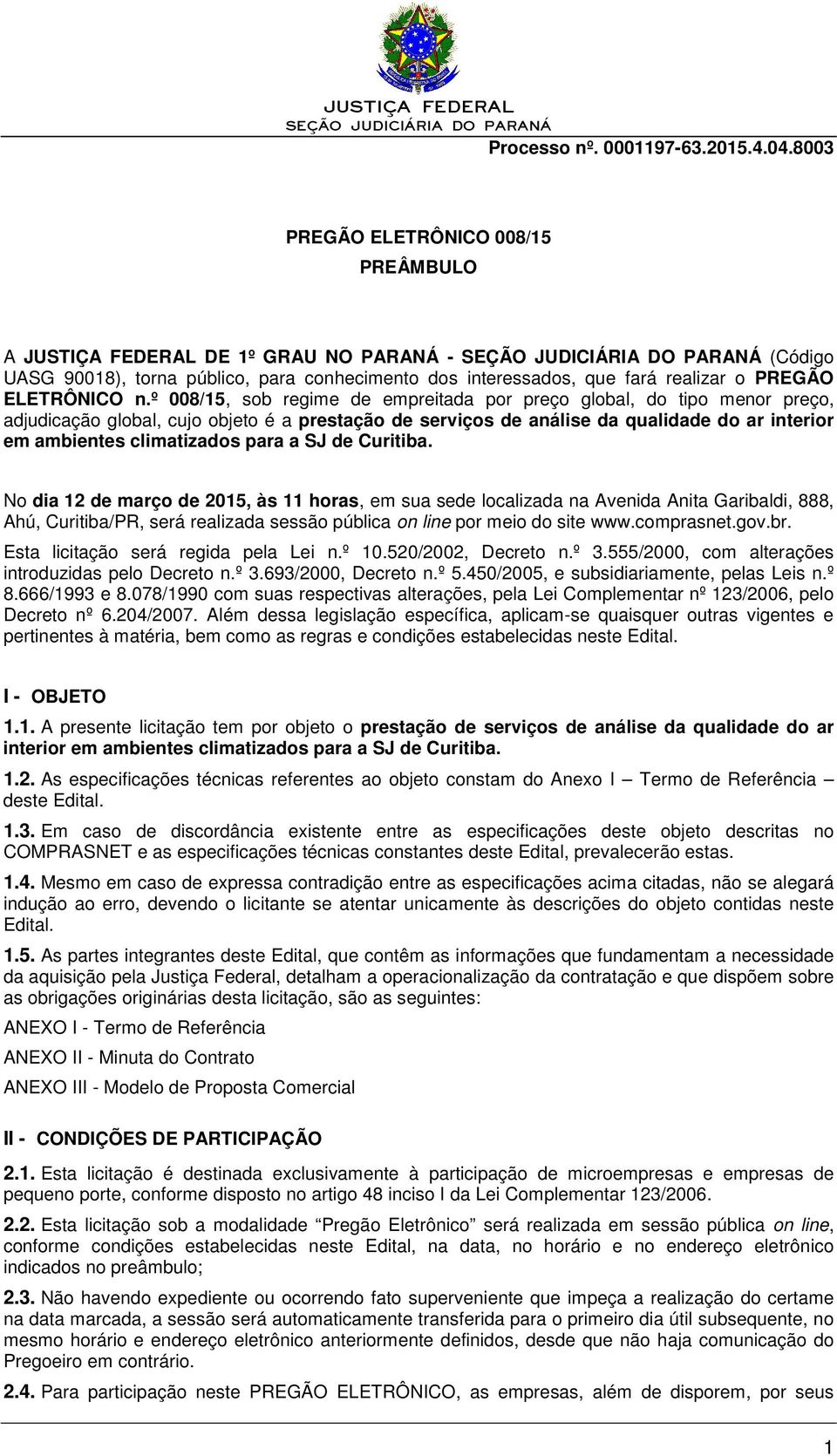 º 008/15, sob regime de empreitada por preço global, do tipo menor preço, adjudicação global, cujo objeto é a prestação de serviços de análise da qualidade do ar interior em ambientes climatizados