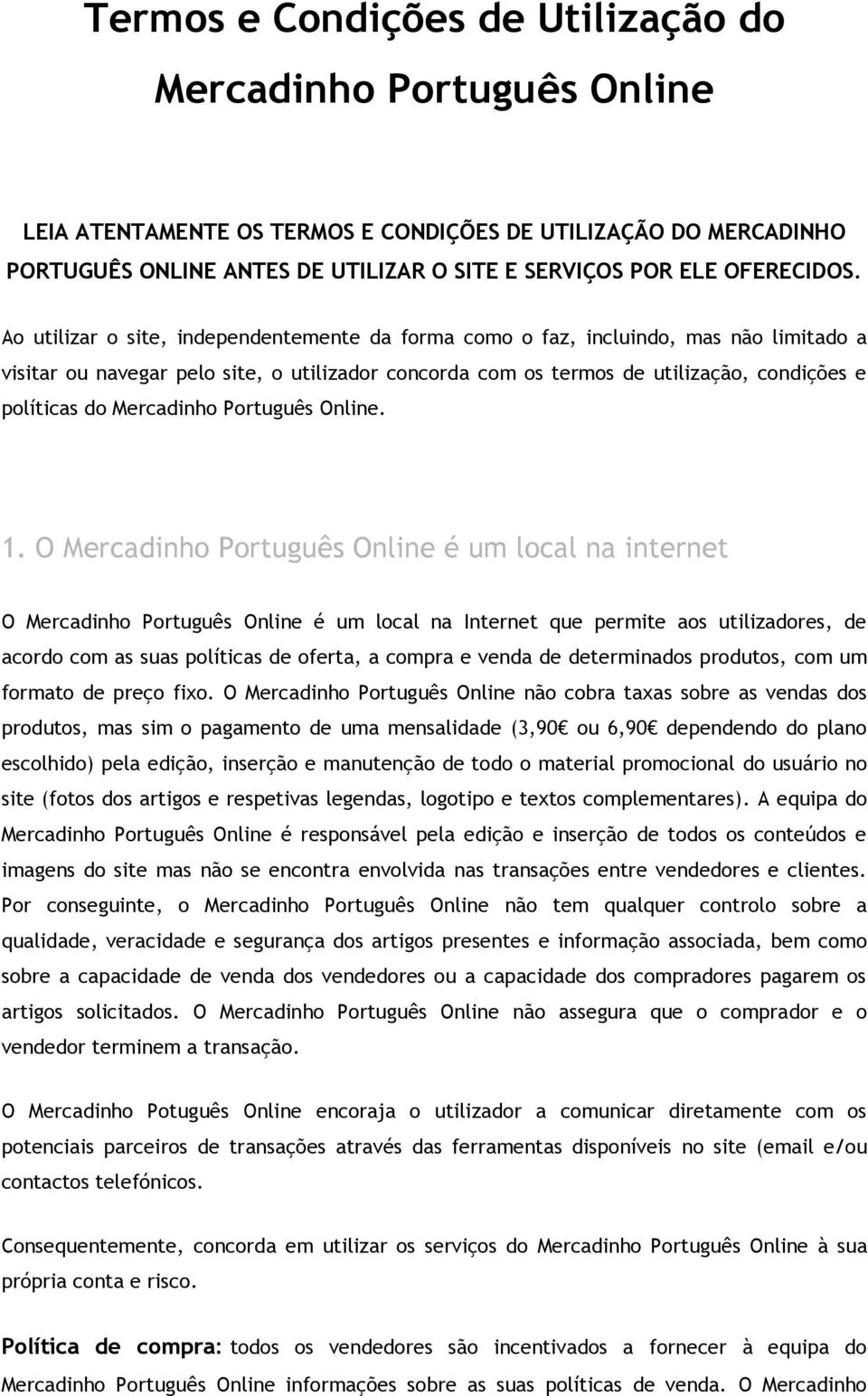 Ao utilizar o site, independentemente da forma como o faz, incluindo, mas não limitado a visitar ou navegar pelo site, o utilizador concorda com os termos de utilização, condições e políticas do