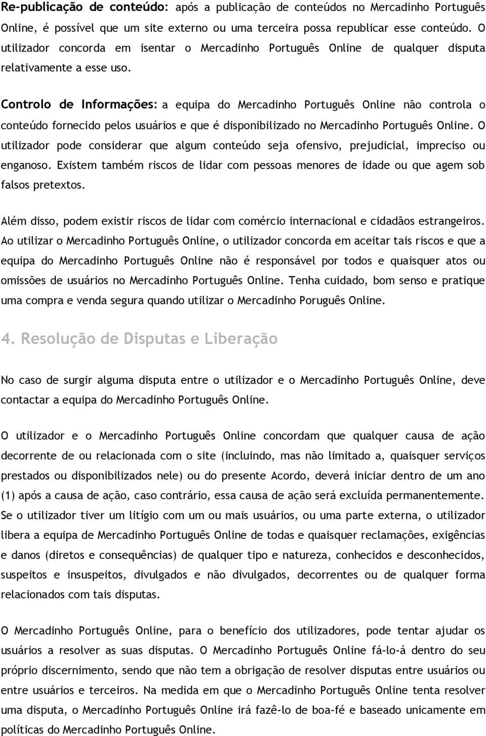 Controlo de Informações: a equipa do Mercadinho Português Online não controla o conteúdo fornecido pelos usuários e que é disponibilizado no Mercadinho Português Online.