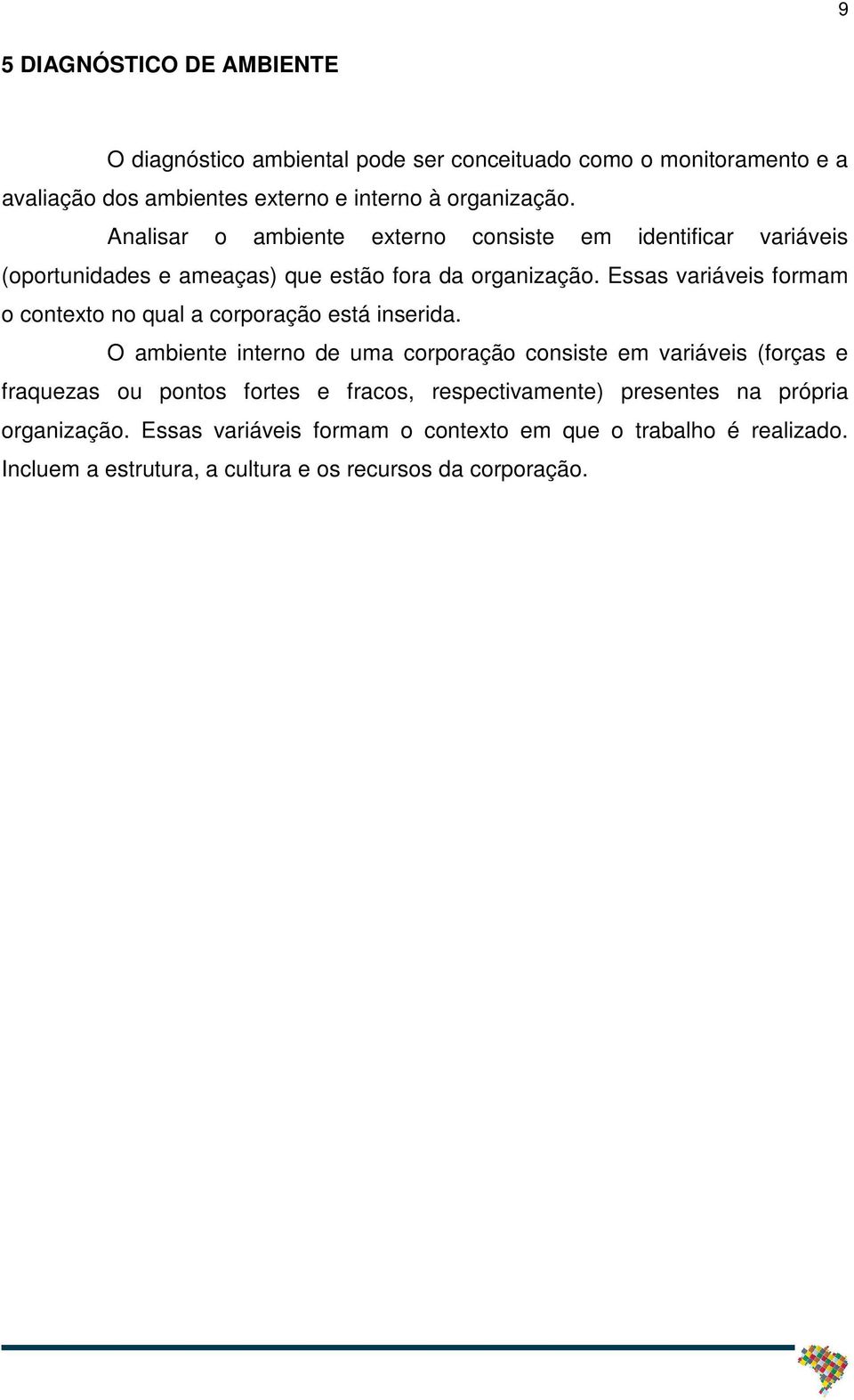 Essas variáveis formam o contexto no qual a corporação está inserida.