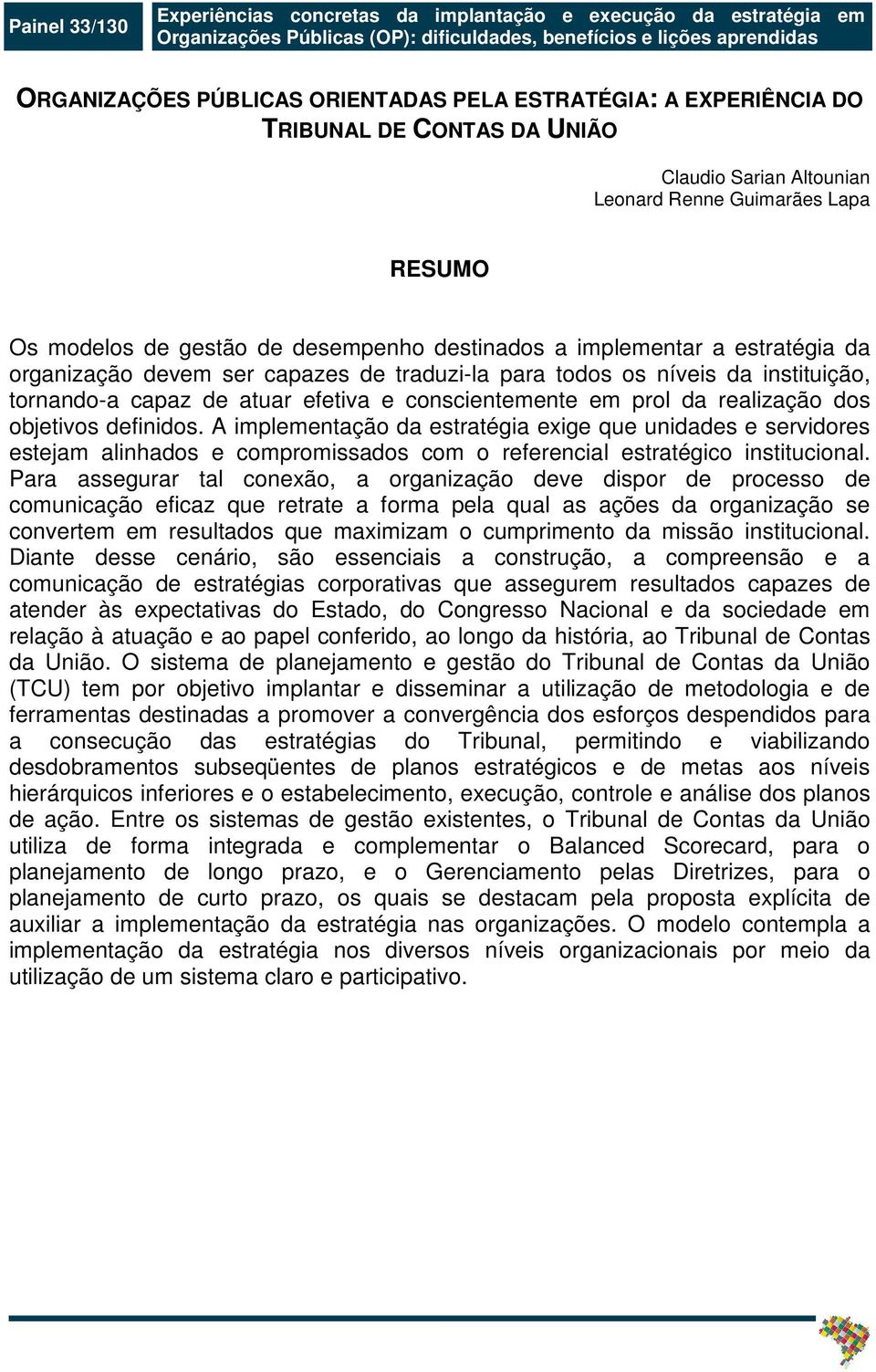 organização devem ser capazes de traduzi-la para todos os níveis da instituição, tornando-a capaz de atuar efetiva e conscientemente em prol da realização dos objetivos definidos.