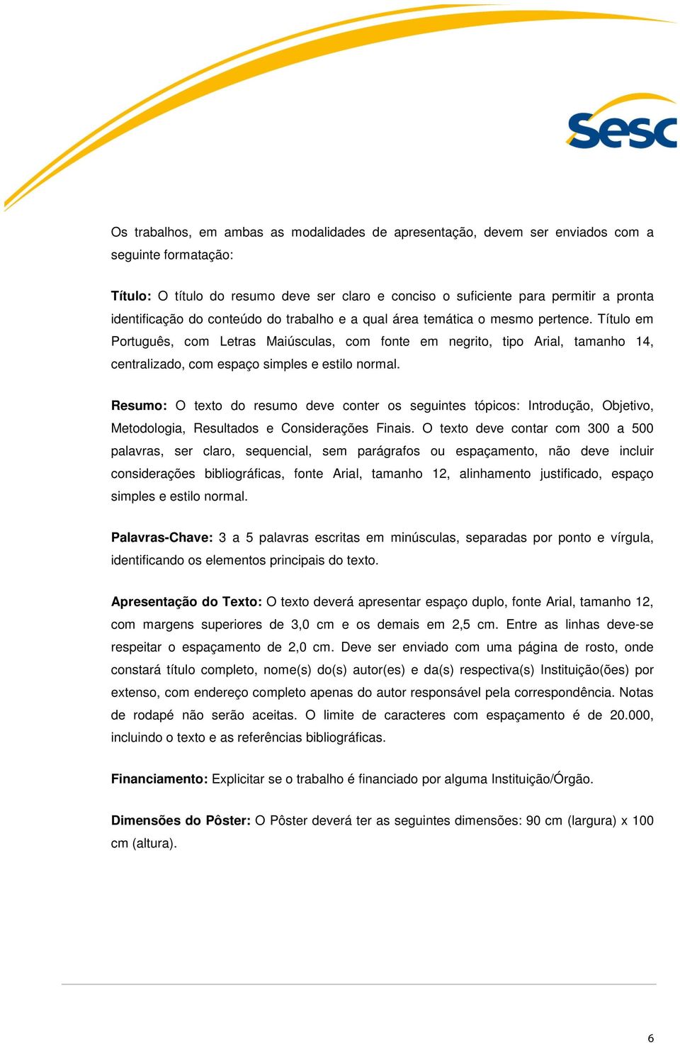 Título em Português, com Letras Maiúsculas, com fonte em negrito, tipo Arial, tamanho 14, centralizado, com espaço simples e estilo normal.
