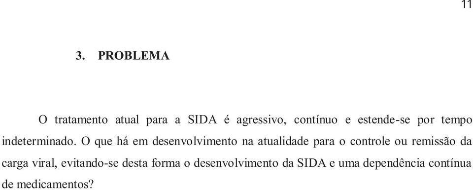 O que há em desenvolvimento na atualidade para o controle ou remissão