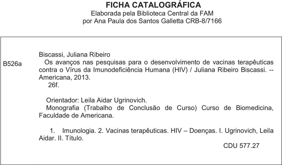 Juliana Ribeiro Biscassi. -- Americana, 2013. 26f. Orientador: Leila Aidar Ugrinovich.