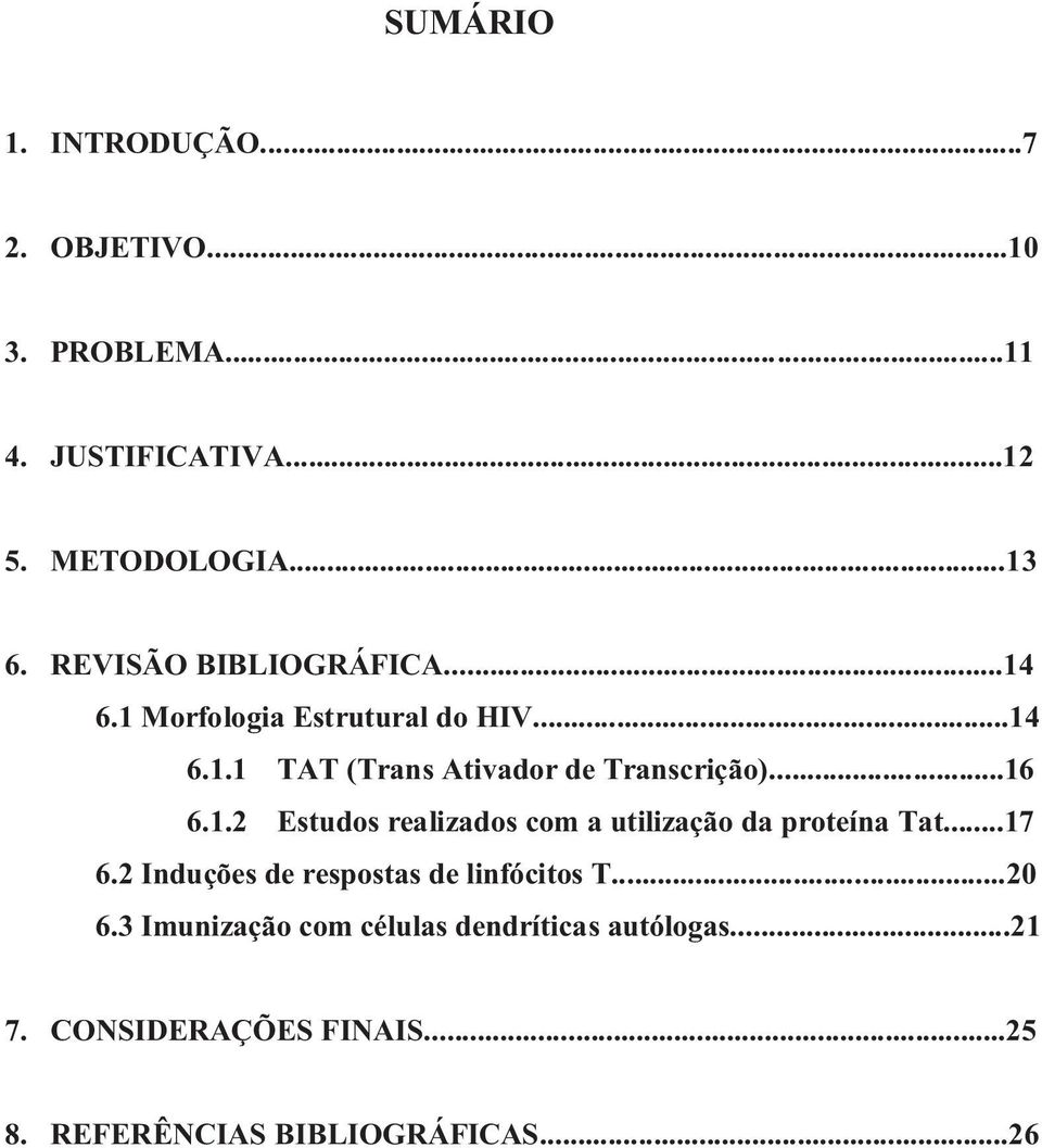 ..16 6.1.2 Estudos realizados com a utilização da proteína Tat...17 6.2 Induções de respostas de linfócitos T.