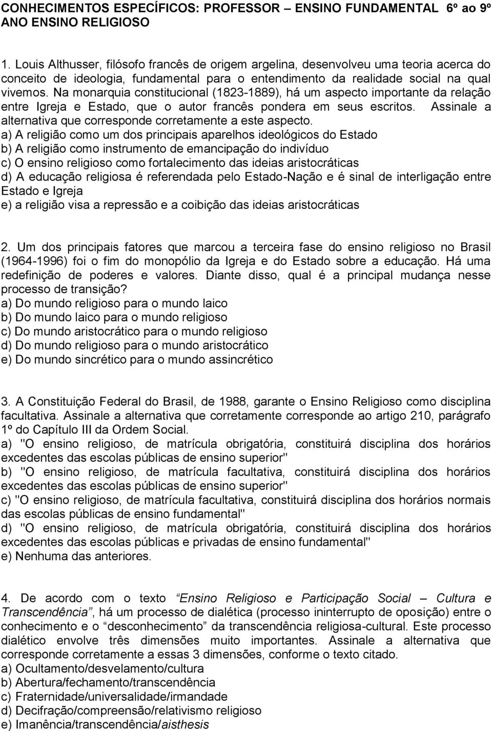 Na monarquia constitucional (1823-1889), há um aspecto importante da relação entre Igreja e Estado, que o autor francês pondera em seus escritos.