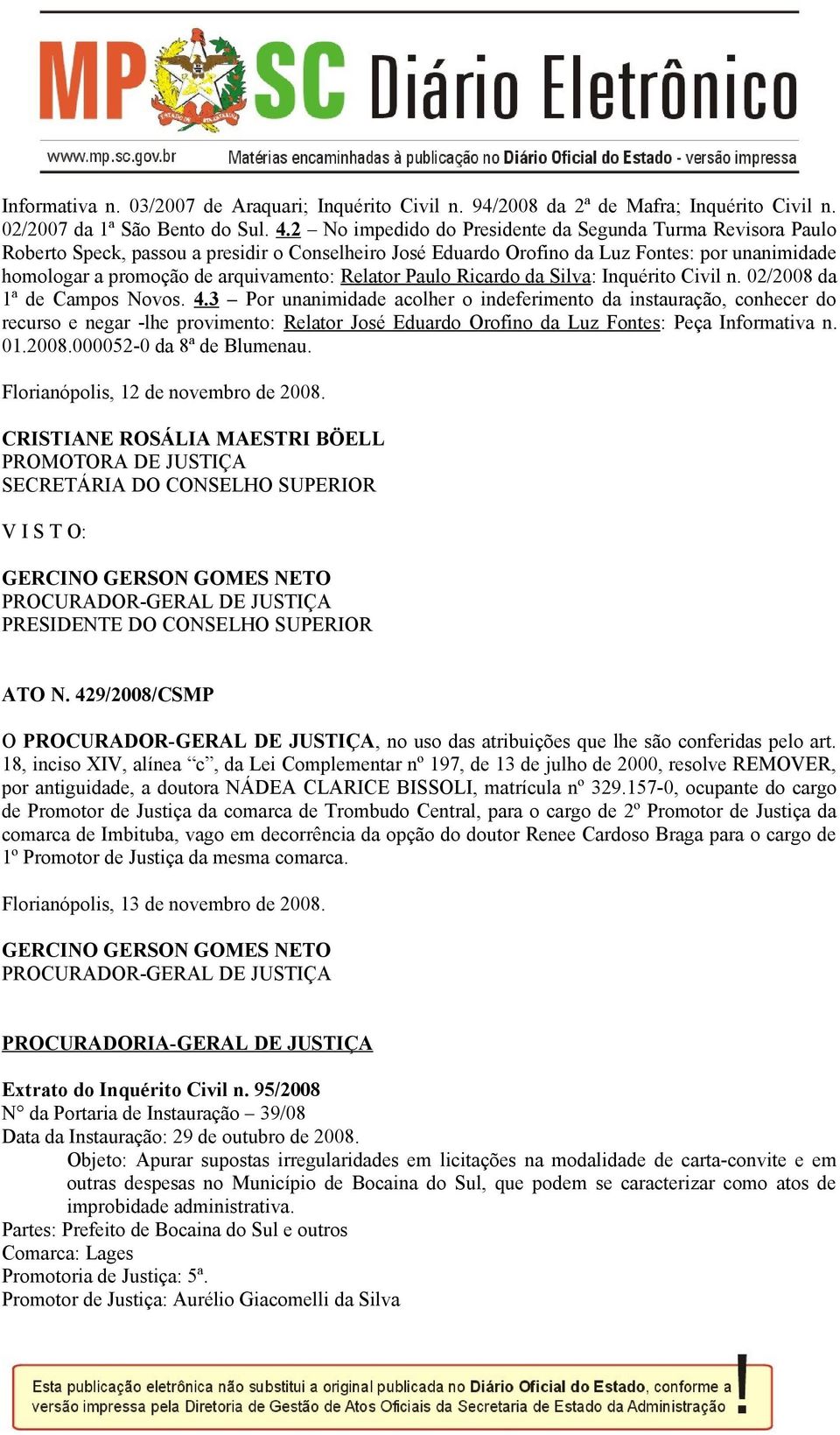 Relator Paulo Ricardo da Silva: Inquérito Civil n. 02/2008 da 1ª de Campos Novos. 4.