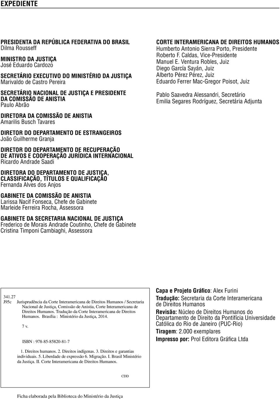 DEPARTAMENTO DE RECUPERAÇÃO DE ATIVOS E COOPERAÇÃO JURÍDICA INTERNACIONAL Ricardo Andrade Saadi DIRETORA DO DEPARTAMENTO DE JUSTIÇA, CLASSIFICAÇÃO, TÍTULOS E QUALIFICAÇÃO Fernanda Alves dos Anjos