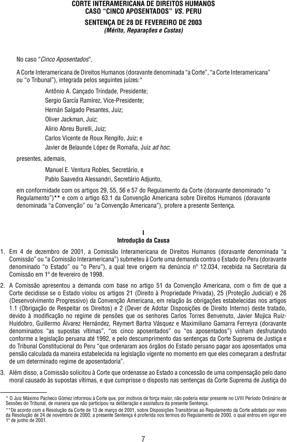 Tribunal ), integrada pelos seguintes juízes:* Antônio A.