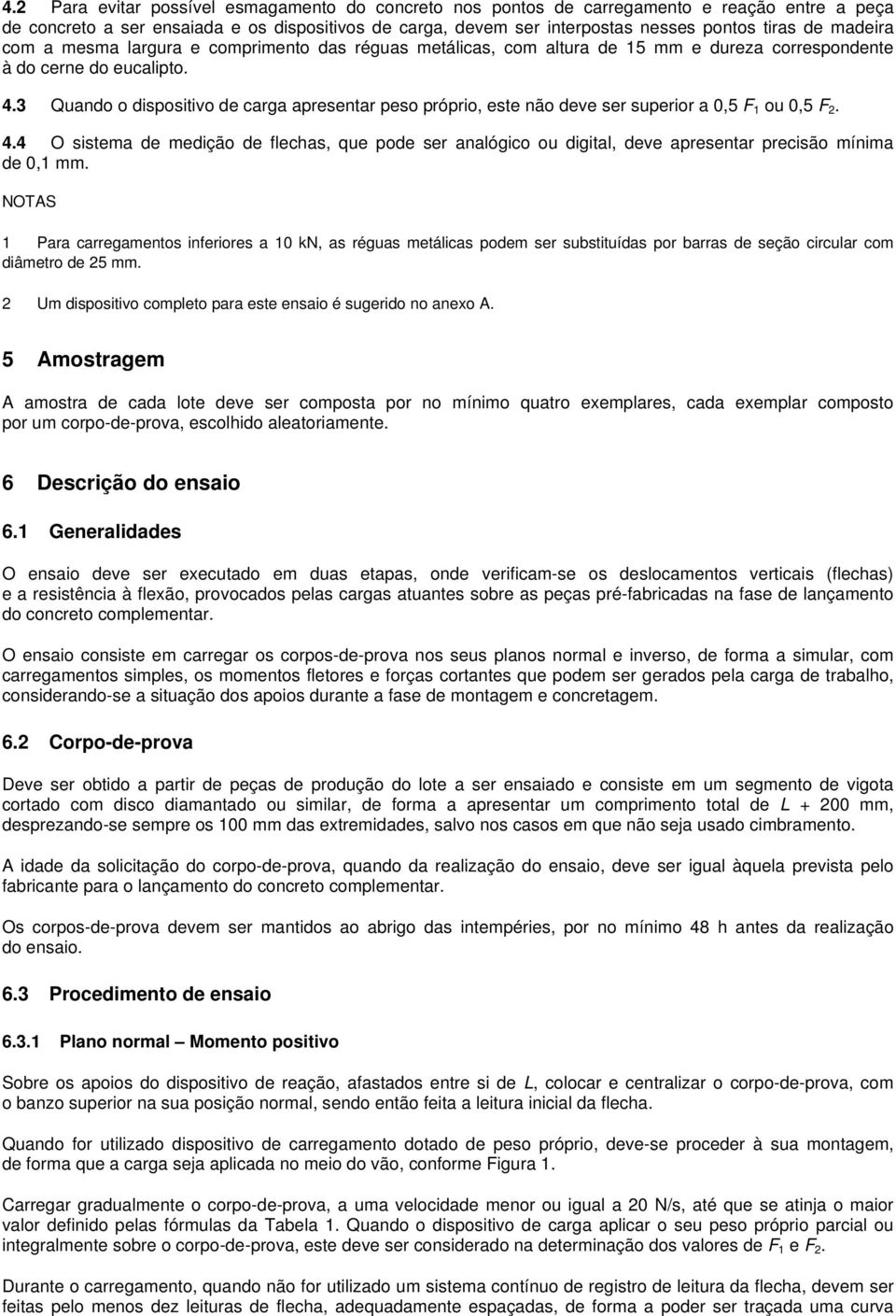 3 Quando o dispositivo de carga apresentar peso próprio, este não deve ser superior a 0,5 F 1 ou 0,5 F 2. 4.